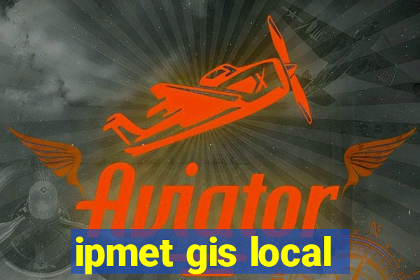 ipmet gis local